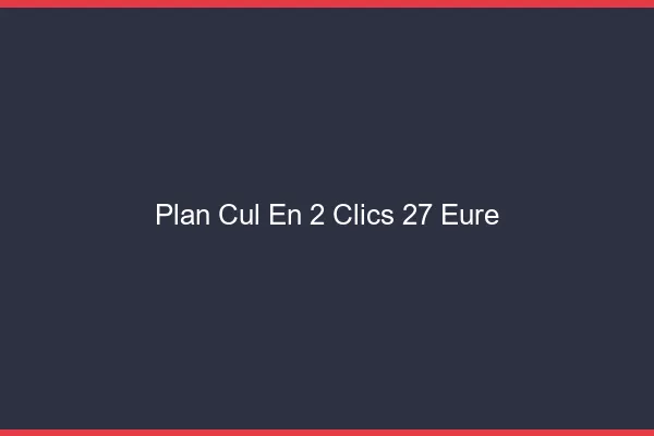 Plan Cul en 2 Clics Eure