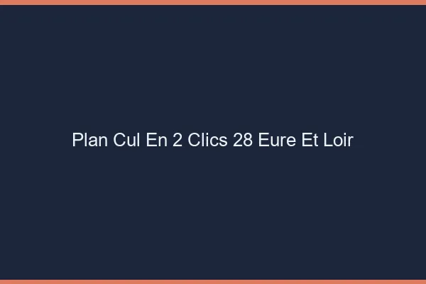 Plan Cul en 2 Clics Eure Et Loir