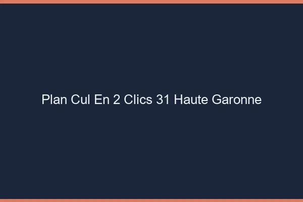 Plan Cul en 2 Clics Haute Garonne