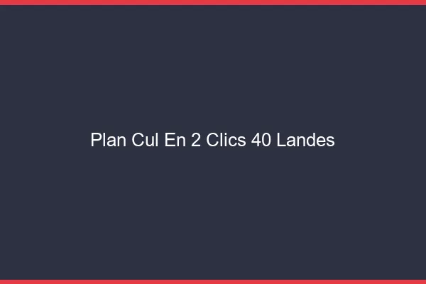 Plan Cul en 2 Clics Landes