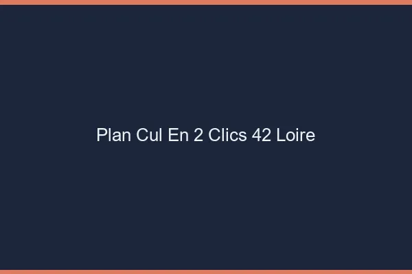 Plan Cul en 2 Clics Loire