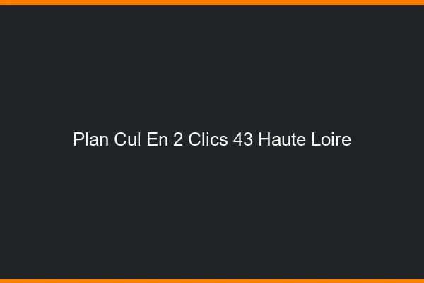 Plan Cul en 2 Clics Haute Loire