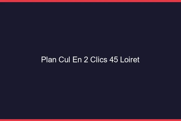 Plan Cul en 2 Clics Loiret