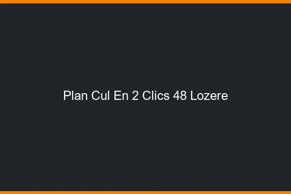 Plan Cul en 2 Clics Lozere