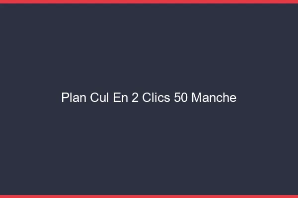 Plan Cul en 2 Clics Manche