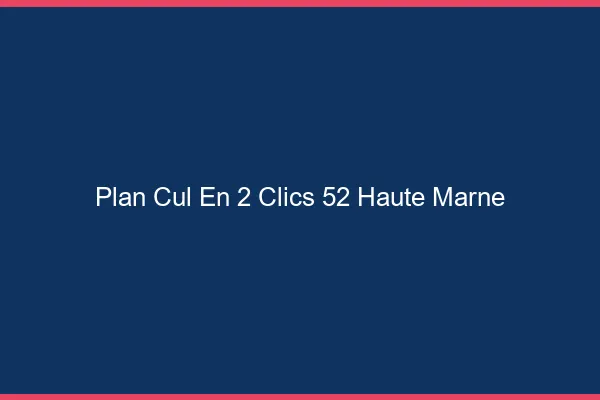 Plan Cul en 2 Clics Haute Marne