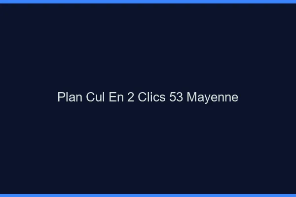 Plan Cul en 2 Clics Mayenne