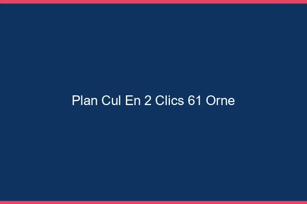 Plan Cul en 2 Clics Orne
