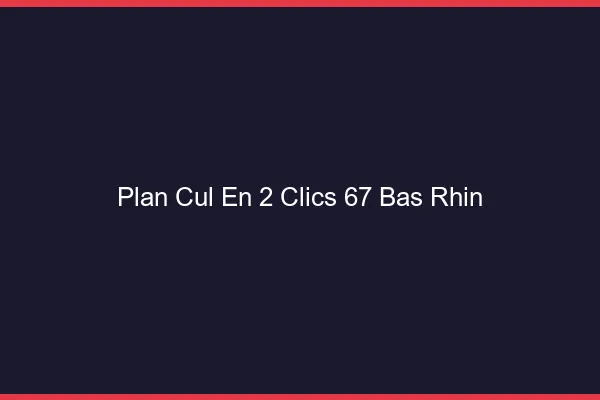 Plan Cul en 2 Clics Bas Rhin