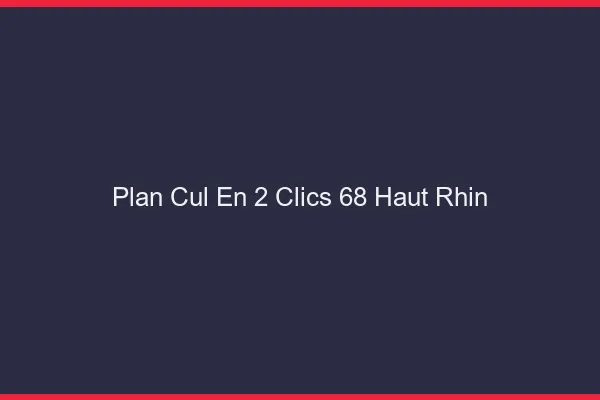 Plan Cul en 2 Clics Haut Rhin