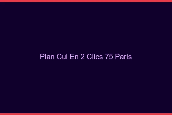 Plan Cul en 2 Clics Paris