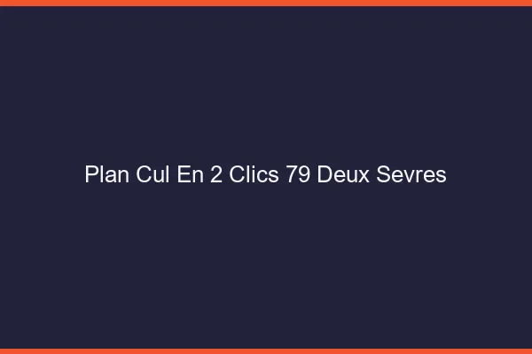Plan Cul en 2 Clics Deux Sevres