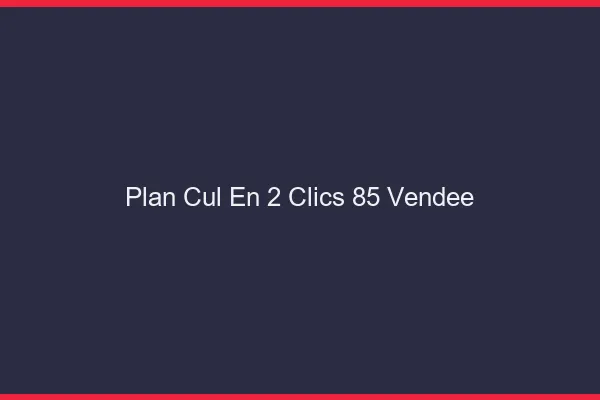 Plan Cul en 2 Clics Vendee