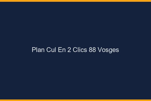 Plan Cul en 2 Clics Vosges
