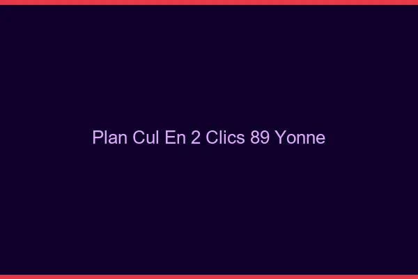 Plan Cul en 2 Clics Yonne