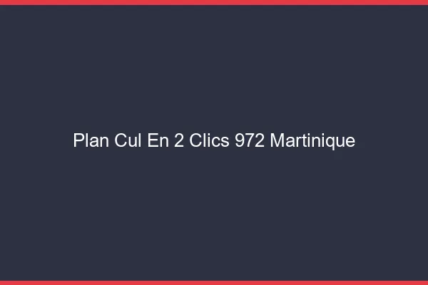 Plan Cul en 2 Clics Martinique