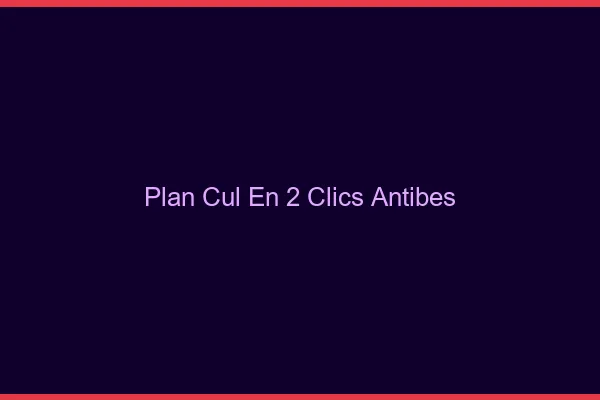 Plan Cul en 2 Clics Antibes