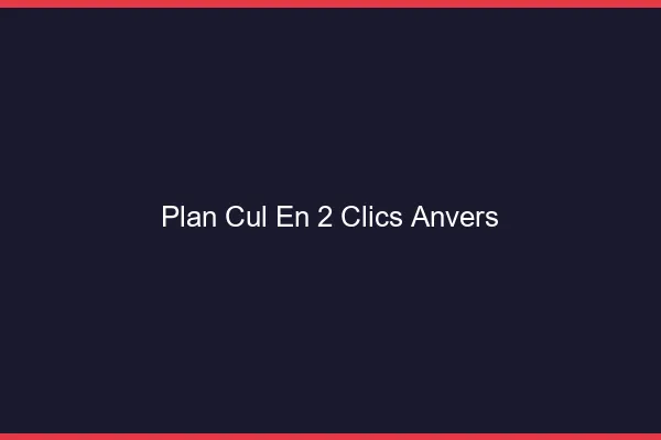 Plan Cul en 2 Clics Anvers