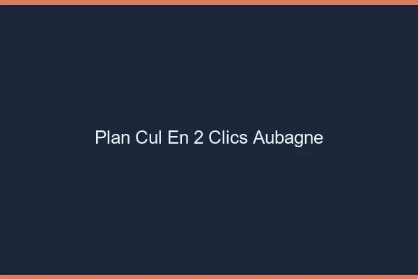 Plan Cul en 2 Clics Aubagne