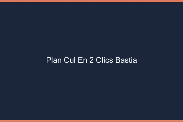 Plan Cul en 2 Clics Bastia