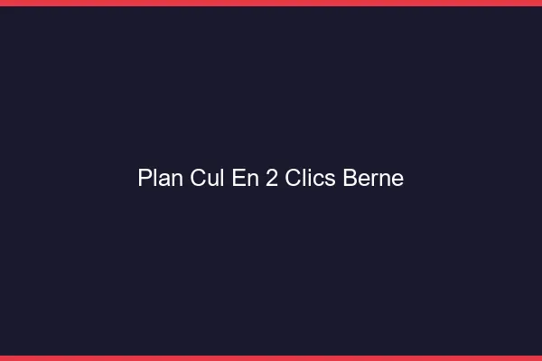 Plan Cul en 2 Clics Berne