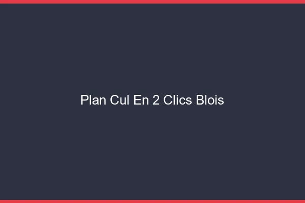 Plan Cul en 2 Clics Blois