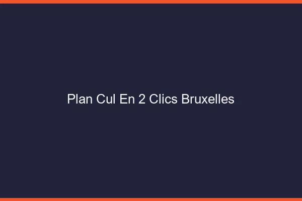 Plan Cul en 2 Clics Bruxelles