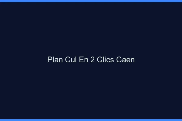 Plan Cul en 2 Clics Caen