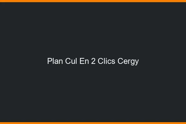 Plan Cul en 2 Clics Cergy
