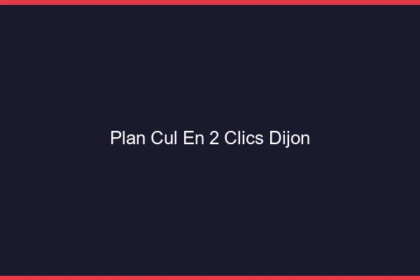 Plan Cul en 2 Clics Dijon
