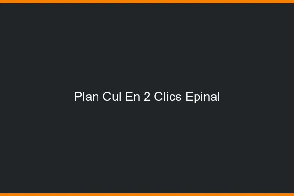 Plan Cul en 2 Clics Épinal