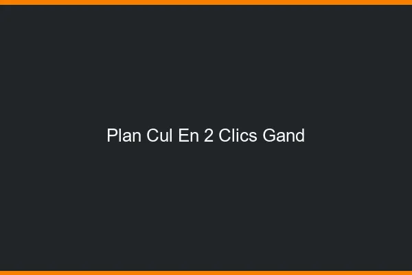 Plan Cul en 2 Clics Gand