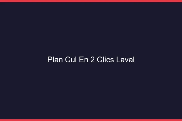 Plan Cul en 2 Clics Laval