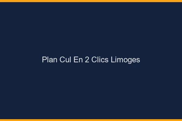 Plan Cul en 2 Clics Limoges