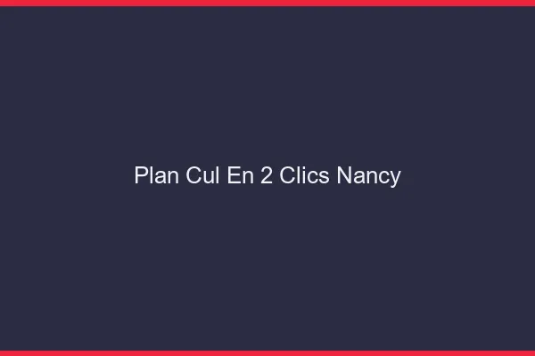 Plan Cul en 2 Clics Nancy