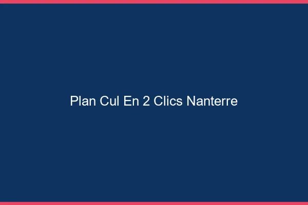 Plan Cul en 2 Clics Nanterre