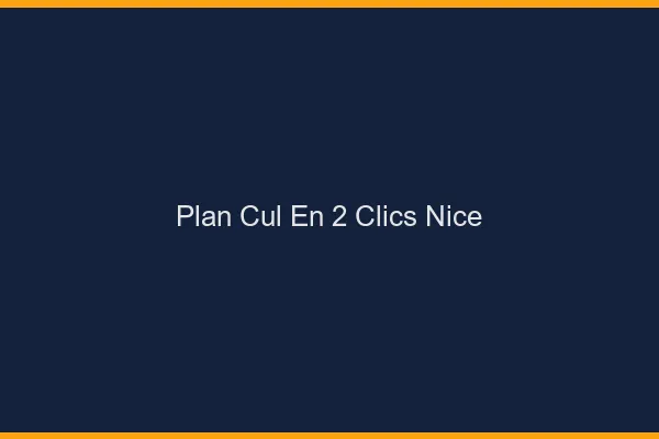Plan Cul en 2 Clics Nice