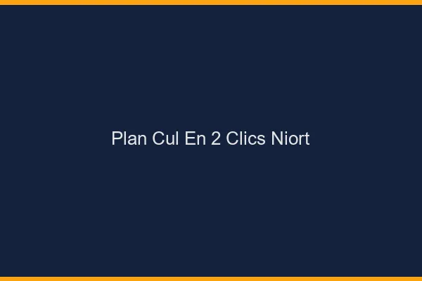 Plan Cul en 2 Clics Niort