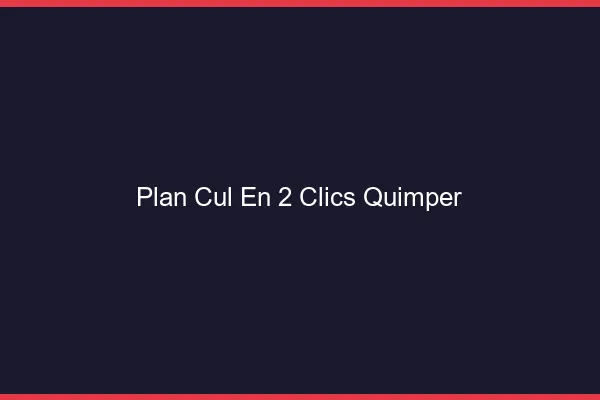 Plan Cul en 2 Clics Quimper