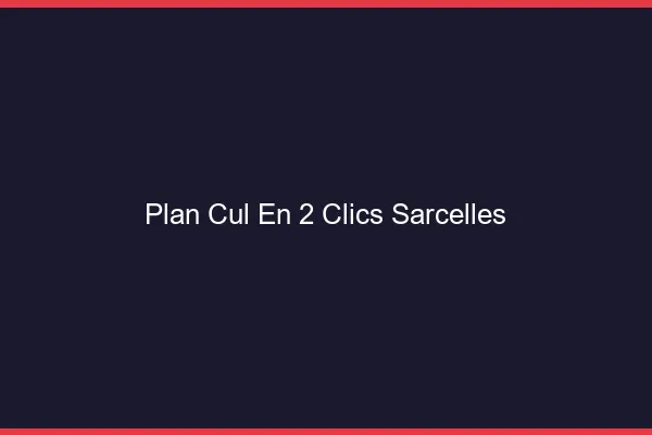 Plan Cul en 2 Clics Sarcelles
