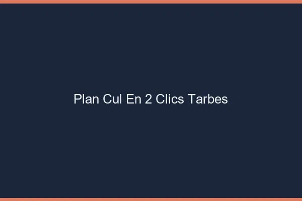 Plan Cul en 2 Clics Tarbes