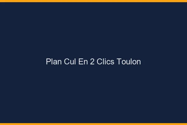 Plan Cul en 2 Clics Toulon