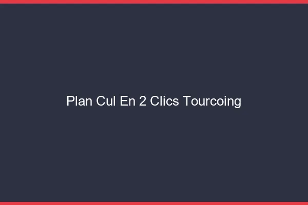 Plan Cul en 2 Clics Tourcoing