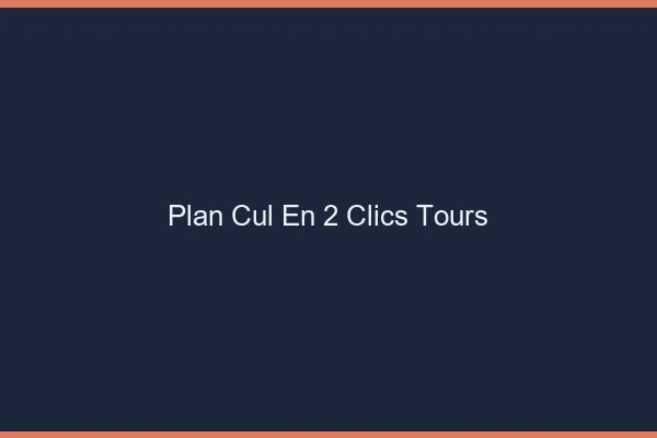 Plan Cul en 2 Clics Tours