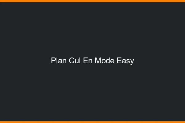 Plan Cul en Mode Easy