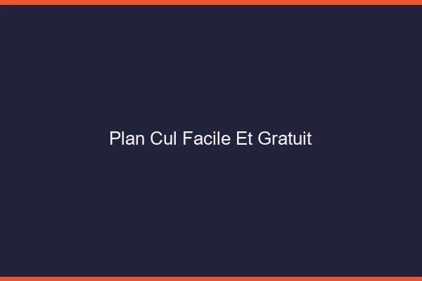Plan Cul Facile et Gratuit