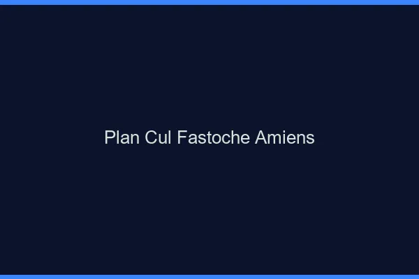 Plan Cul Fastoche Amiens