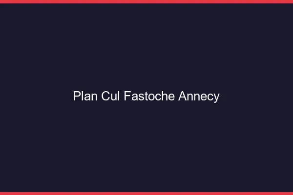Plan Cul Fastoche Annecy