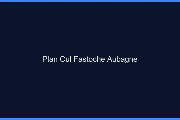 Plan Cul Fastoche Aubagne