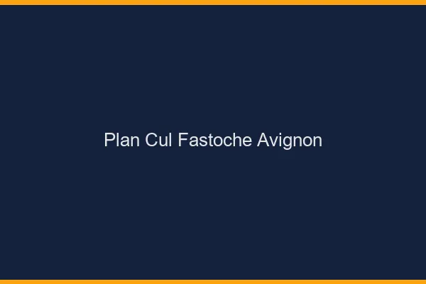 Plan Cul Fastoche Avignon
